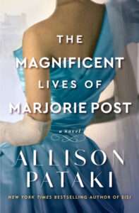 The Magnificent Lifes of Marjorie Post by Allison Pataki
