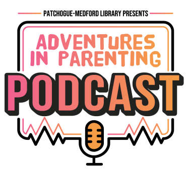 ADVENTURES IN PARENTING-01 (1) Patchogue-Medford Library Presents Adventures in Parenting Podcast